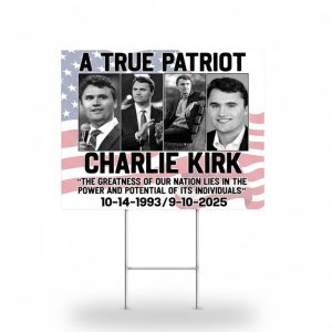 A True Patriot Charlie Kirk 1993-2025 Yard Sign