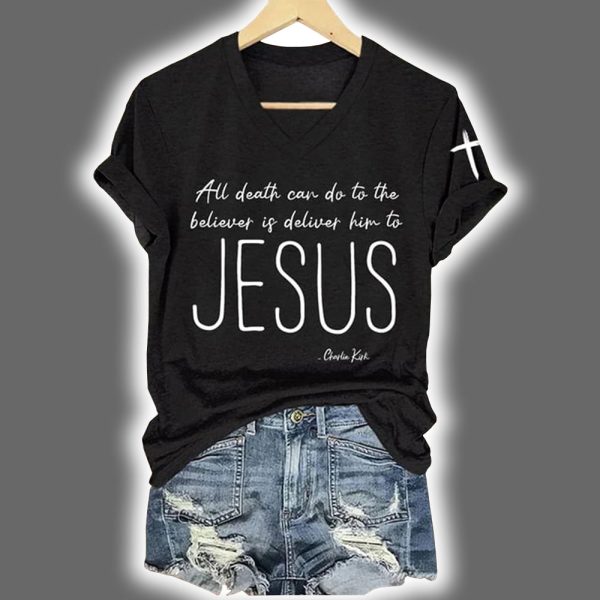 Charlie All Death Can Do To The Believer Is Deliver Him To Jesus Printed Shirt 3