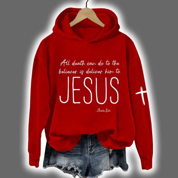 Charlie Kirk All Death Can Do To The Believer Is Deliver Him To Jesus Hoodie 2
