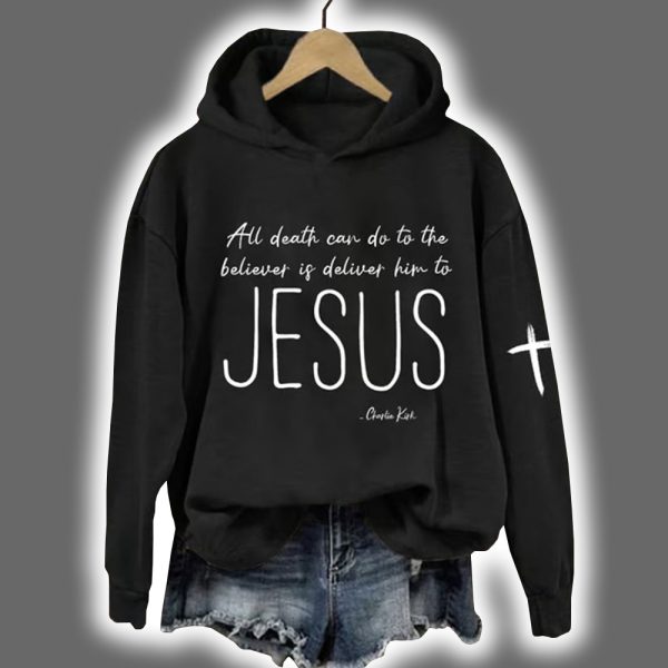 Charlie Kirk All Death Can Do To The Believer Is Deliver Him To Jesus Hoodie 3