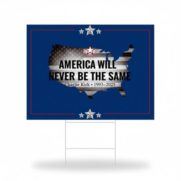 Charlie Kirk America Will Never Be The Same Yard Sign