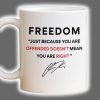 Charlie Kirk Freedom Just Because You Are Offended Doesn't Mean You Are Right Mug