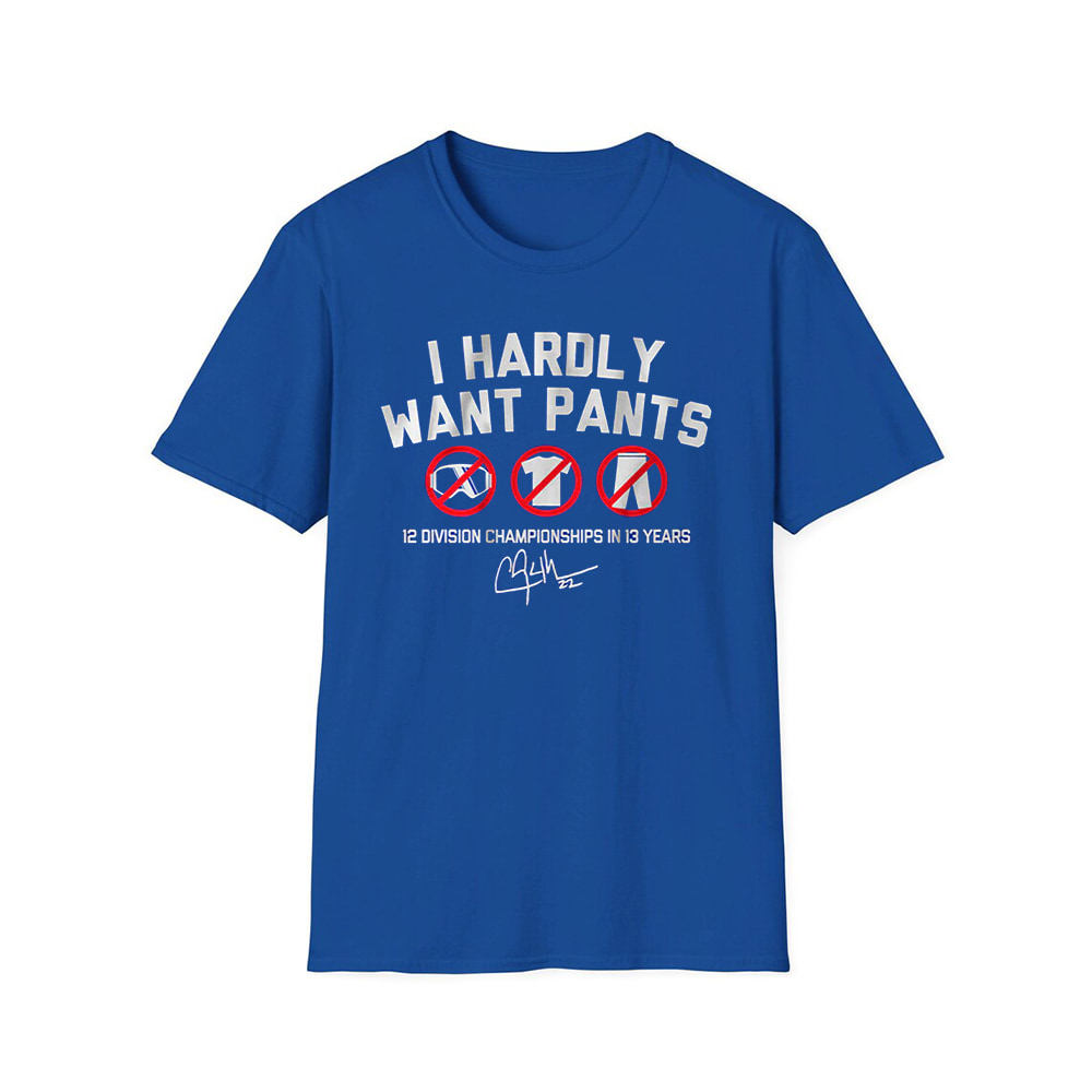 Clayton Kershaw I Hardly Want Pants Dave Shirt