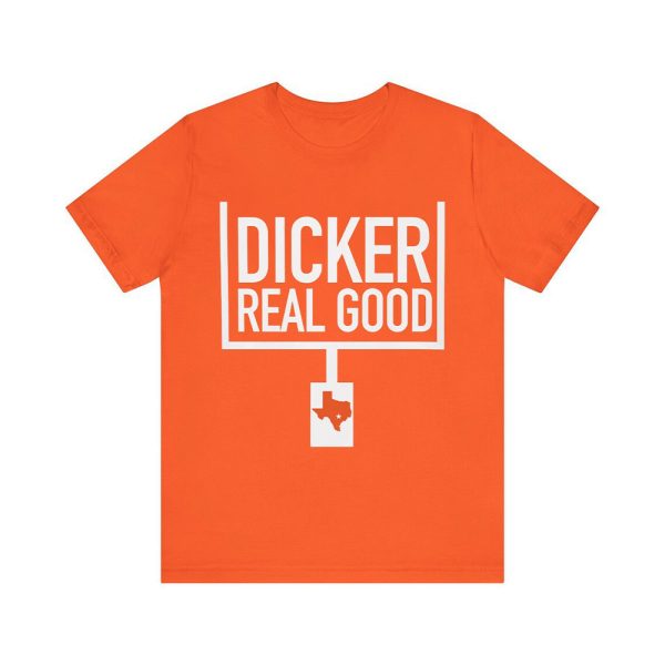 Dicker Real Good Shirt