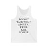 Do Not Talk To Me About AI I Will Kill Myself Shirt
