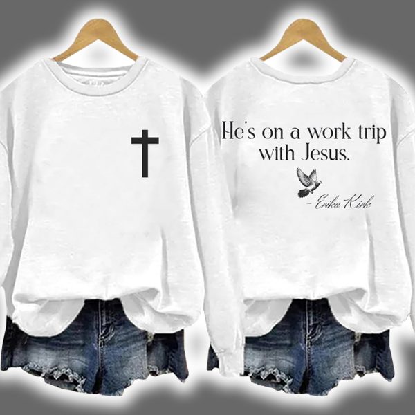 Erika Kirk He's On A Work Trip With Jesus Sweatshirt