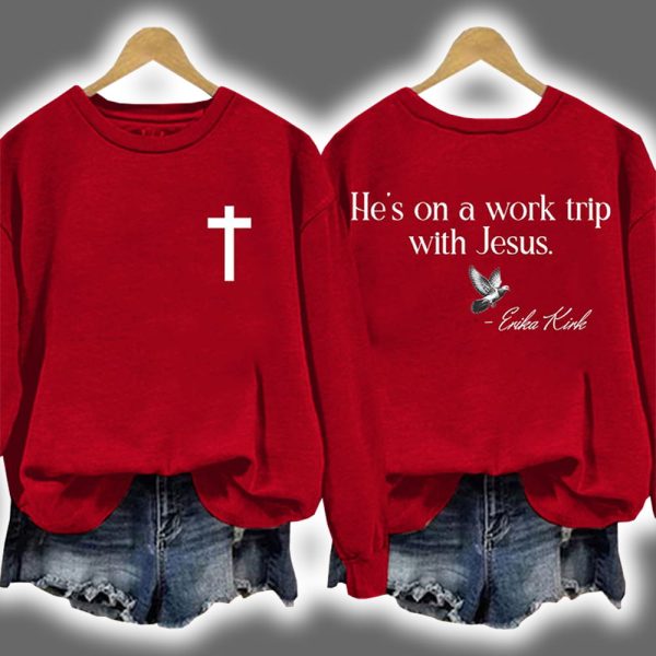 Erika Kirk He's On A Work Trip With Jesus Sweatshirt