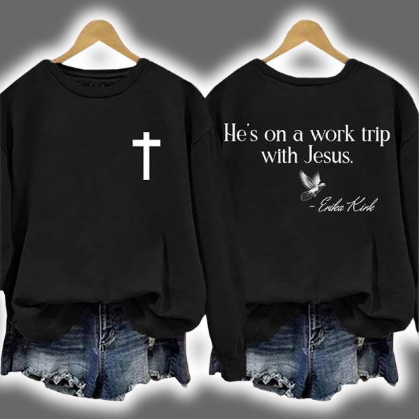 Erika Kirk He's On A Work Trip With Jesus Sweatshirt