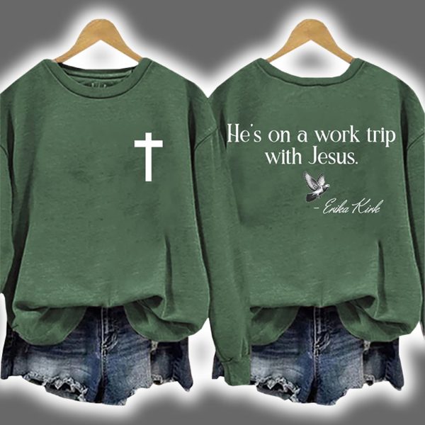 Erika Kirk He's On A Work Trip With Jesus Sweatshirt