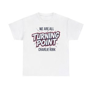 We Are All Turning Point Charlie Kirk Shirt