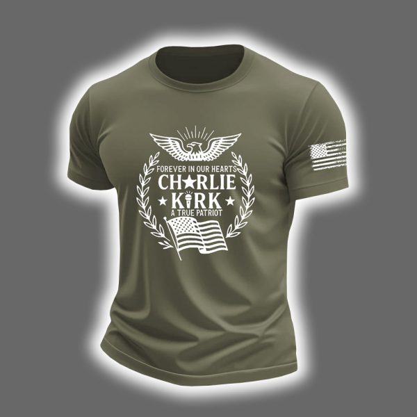 Forever In Our Heart Charlie Kirk A True Patriot Shirt