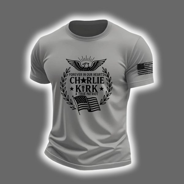 Forever In Our Heart Charlie Kirk A True Patriot Shirt