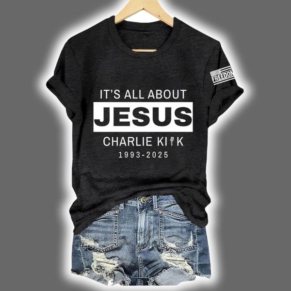 It's All About Jesus Charlie Kirk 1993 2025 Shirt