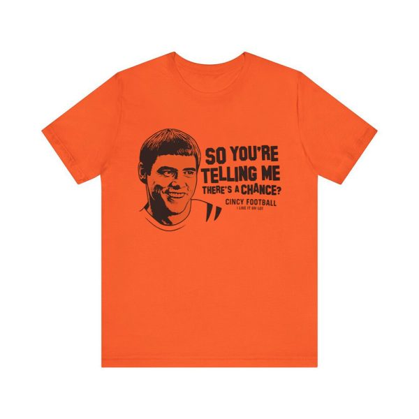 Jim Carrey So You're Telling Me There's A Chance Cincy Football Shirt