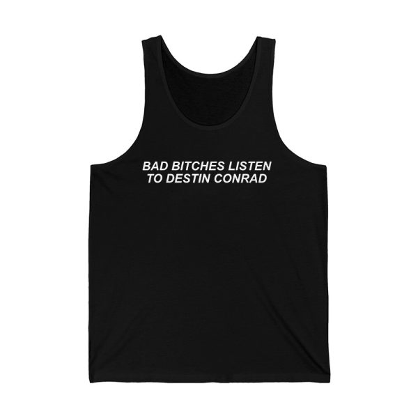 Lara Raj Bad Bitches Listen to Destin Conrad Shirt
