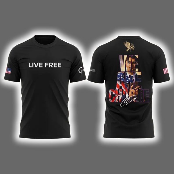 Live Free We Are Charlie Kirk TPUSA Shirt
