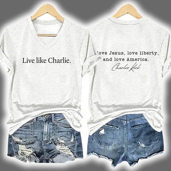 Live Like Charlie Kirk Love Jesus Love Liberty And Love America Shirt