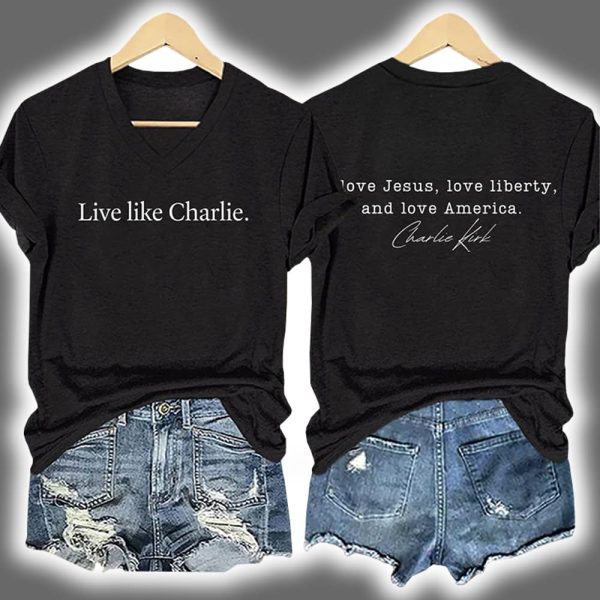 Live Like Charlie Kirk Love Jesus Love Liberty And Love America Shirt