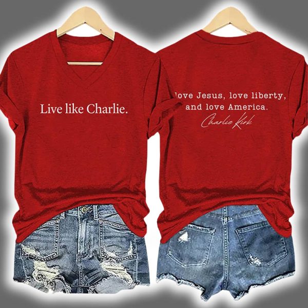 Live Like Charlie Kirk Love Jesus Love Liberty And Love America Shirt
