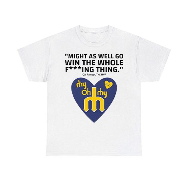 Might As Well Go Win The Whole F***ing Thing Cal Raleigh Shirt
