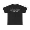 Nothing Bad Can Happen It Can Only Good Happen Donald Trump Shirt