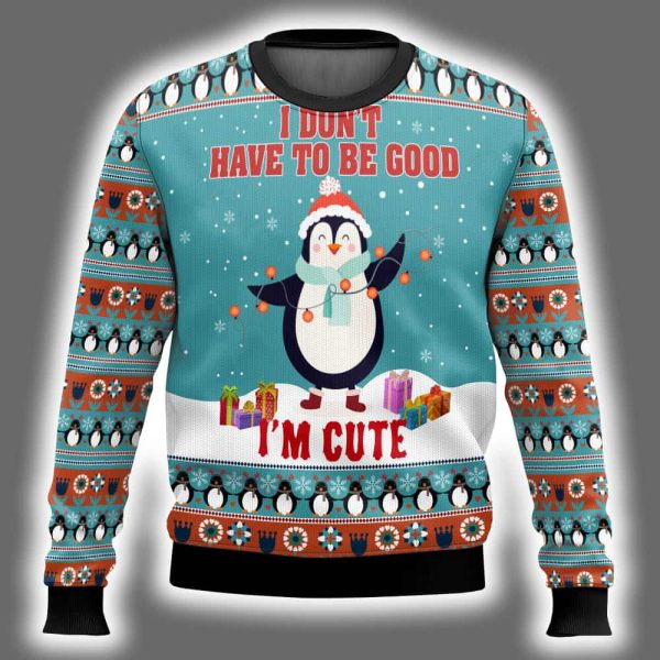 Penguins I Dont Have To Be Good Im Cute Ugly Christmas Sweater 2
