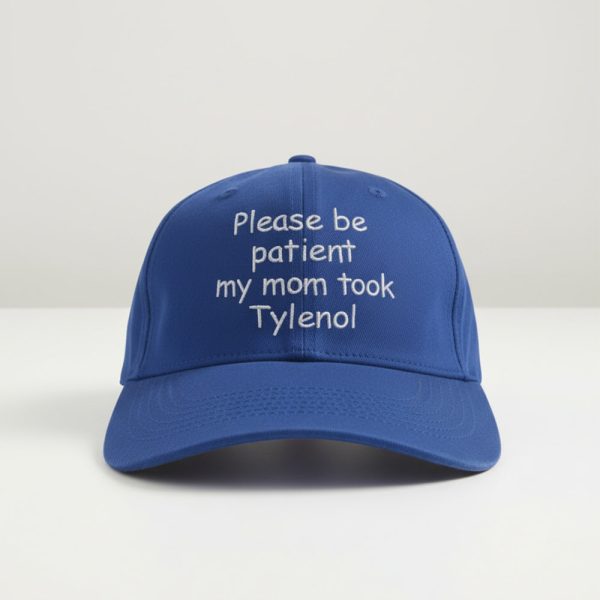 Please Be Patient My Mom Took Tylenol Hat