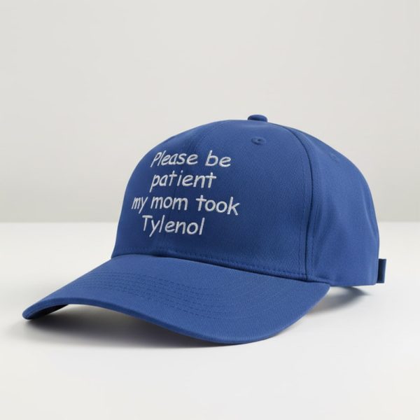 Please Be Patient My Mom Took Tylenol Hat