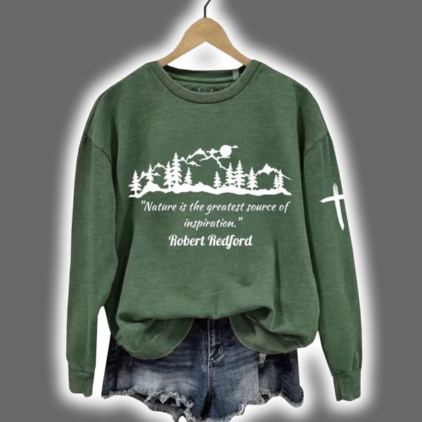 Robert Redford Nature Is The Greatest Source Of Inspiration Printed Sweatshirt