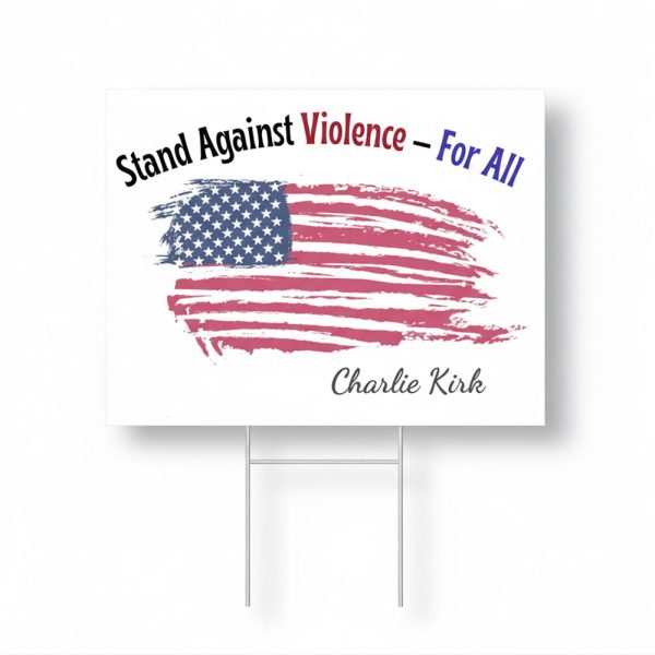 Stand Against Violence For All Charlie Kirk Yard Sign