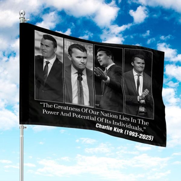 The Greatness Of Our Nation Lies In The Power And Potential Of Its Individuals Charlie Kirk Flag 2