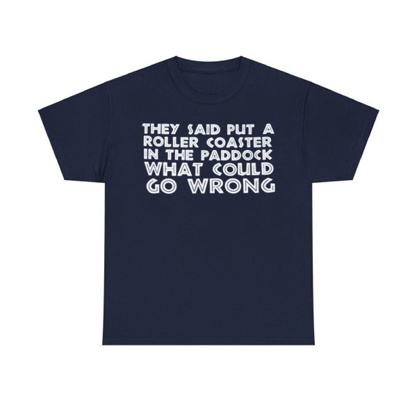 They Said Put A Roller Coaster In The Paddock What Could Go Wrong Shirt