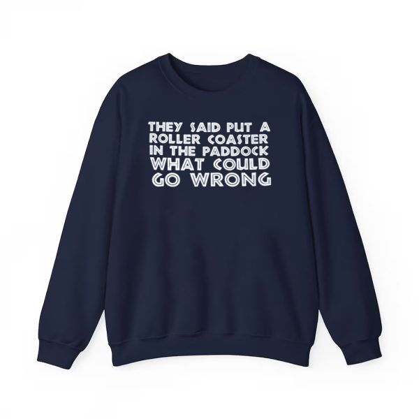They Said Put A Roller Coaster In The Paddock What Could Go Wrong Shirt 3