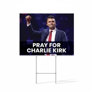 Pray For Charlie Kirk Yard Sign