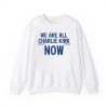 We Are All Charlie Kirk Now Shirt 2