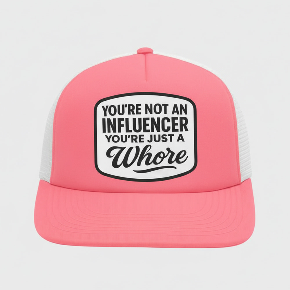 You're Not An Influencer You're Just A Whore Hat You're Not An Influencer You're Just A Whore Hat