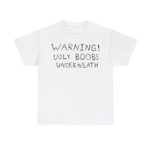 Warning Ugly Boobs Underneath Shirt