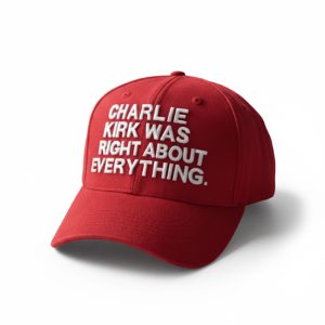Charlie Kirk Was Right About Everything Hat