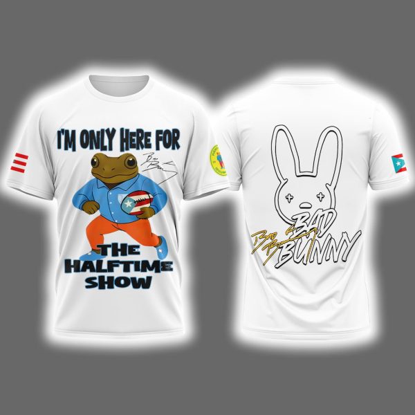 2026 Bad Bunny Super Bowl I'm Only Here For The Halftime Show Shirt