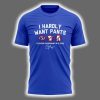 Clayton Kershaw I Hardly Want Pants Two Sided Shirt 2