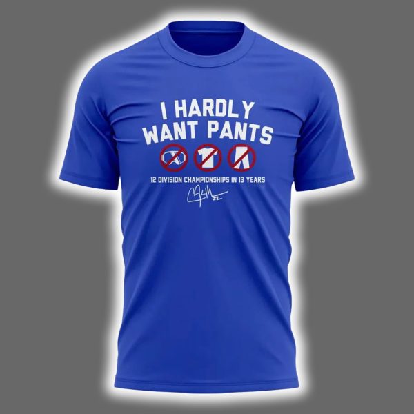 Clayton Kershaw I Hardly Want Pants Two Sided Shirt 2