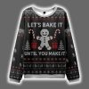 Gingerbread Lets Bake It Until You Make It Ugly Christmas Sweater 2