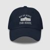 Hillary Clinton Not His House Our House Hat