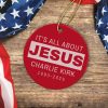 Its All About Jesus Charlie Kirk 1993 2025 Ornament 2