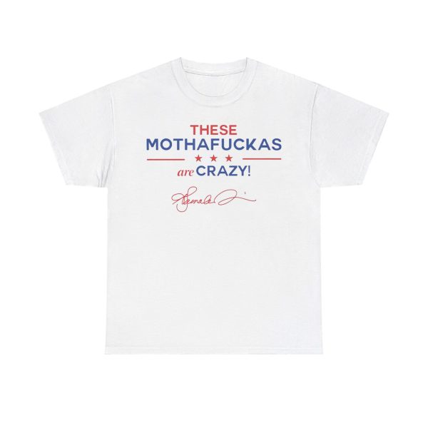 Kamala Harris These Mothafuckas Are Crazy Shirt