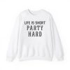 Life Is Short Party Hard Shirt