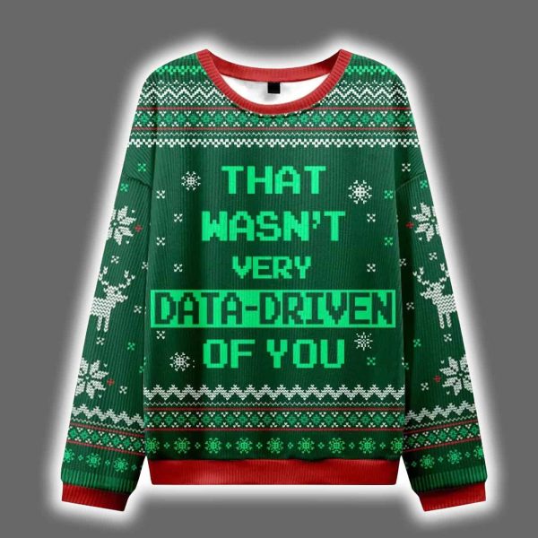 Christmas That Wasn't Very Data Driven Of You Ugly Sweater