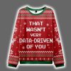 That Wasnt Very Data Driven Of You Ugly Christmas Sweater 3