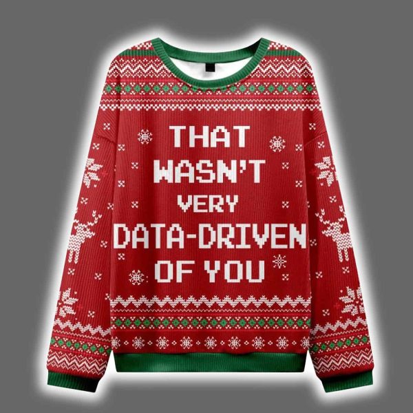 That Wasnt Very Data Driven Of You Ugly Christmas Sweater 3