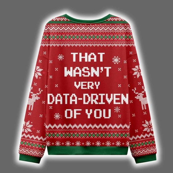 That Wasnt Very Data Driven Of You Ugly Christmas Sweater 4